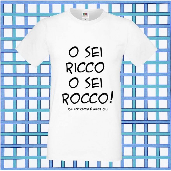 T-Shirt - O SEI RICCO O SEI ROCCO - Frasi divertenti - Idea regalo