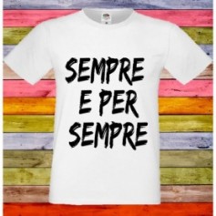 T-Shirt - SEMPRE E PER SEMPRE - Idea regalo - Amicizia