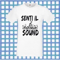 T-Shirt - SENTI IL SOUND - Frasi divertenti - Idea regalo