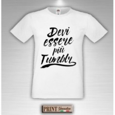 T-Shirt - DEVI ESSERE PIU' TUMBLR - Youtuber - Idea regalo