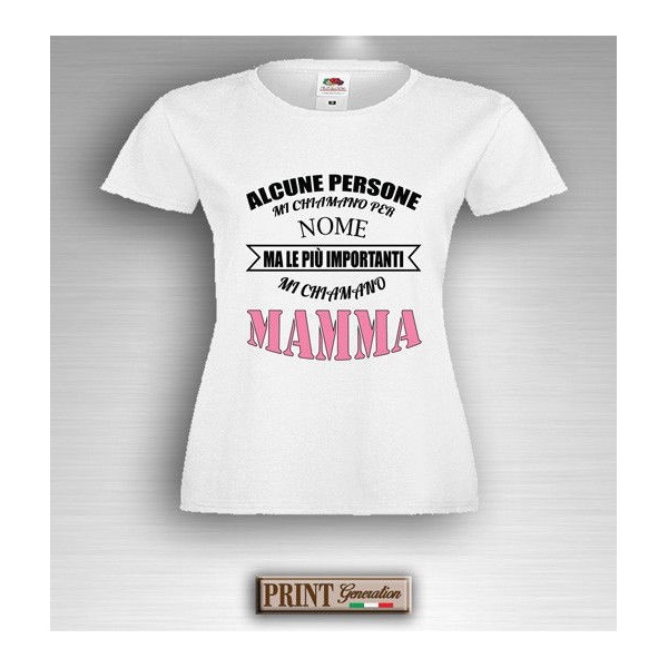 T-Shirt - LE PERSONE PIU' IMPORTANTI MI CHIAMANO MAMMA - Idea regalo