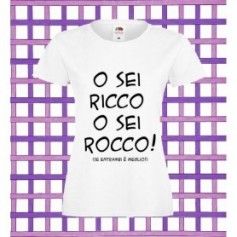 T-Shirt - O SEI RICCO O SEI ROCCO - Frasi divertenti - Idea regalo