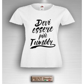 T-Shirt - DEVI ESSERE PIU' TUMBLR - Youtuber - Idea regalo