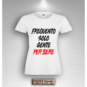 T-Shirt Frasi Divertenti FREQUENTO SOLO GENTE PER BERE