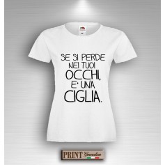 T-Shirt SE SI PERDE NEI TUOI OCCHI E' UNA CIGLIA Frasi Divertenti