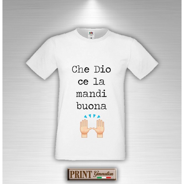 T-Shirt - CHE DIO CE LA MANDI BUONA