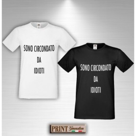 T-Shirt - SONO CIRCONDATA DA IDIOTI