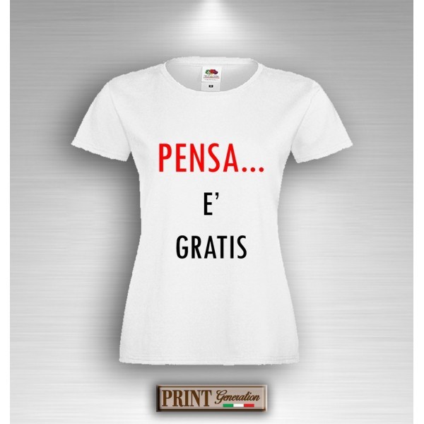 T-Shirt Donna - PENSA  È GRATIS