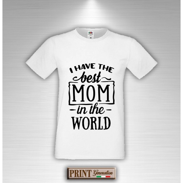 T-Shirt - I HAVE THE BEST MOM