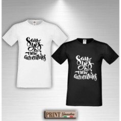 T-Shirt - SAY YES TO NEW ADVENTURE