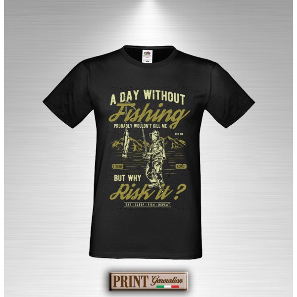 T-Shirt - A DAY WITHOUT FISHING - UN GIORNO SENZA PESCA