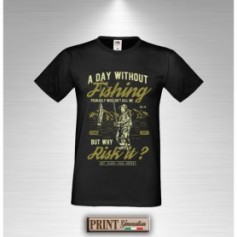 T-Shirt - A DAY WITHOUT FISHING - UN GIORNO SENZA PESCA